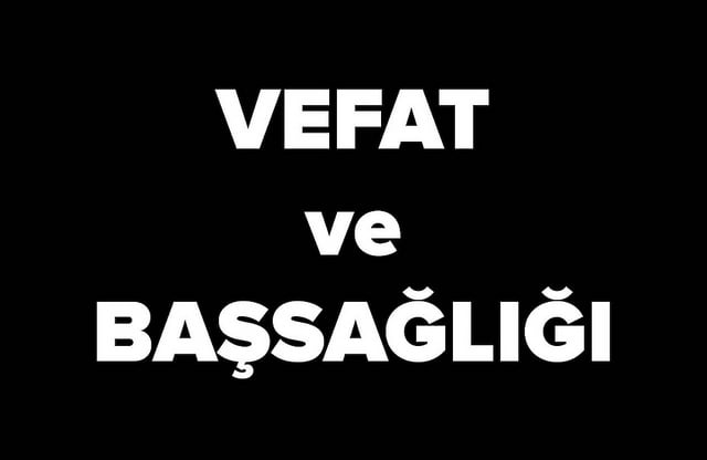 VEFAT VE TAZİYE HABERİ