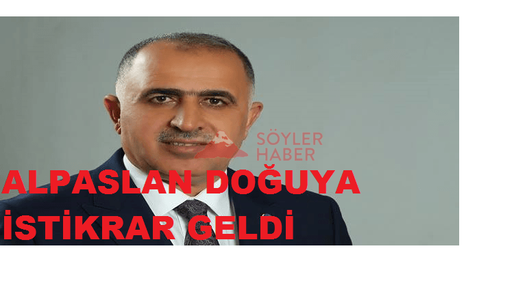 Alpaslan Doğu'ya İstikrar Geldi