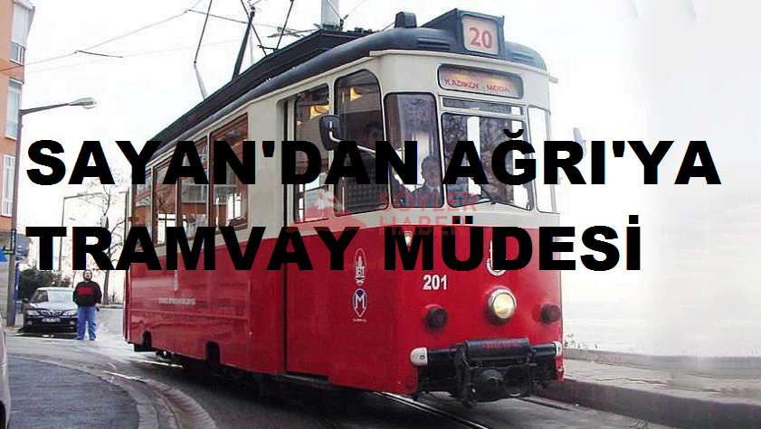 SAYAN'DAN TRAMVAY MÜJDESİ