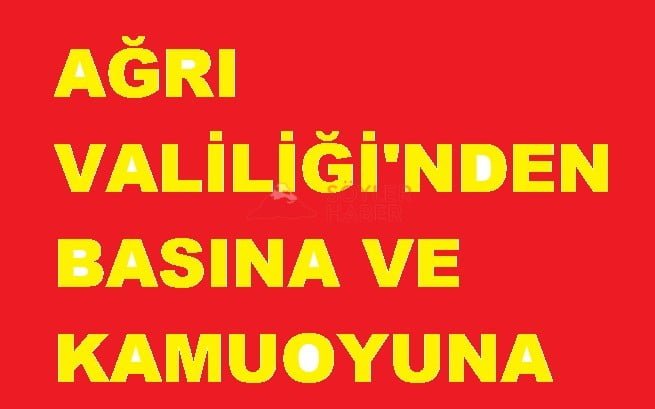 AĞRI VALİLİĞİNDEN BASIN AÇIKLAMASI
