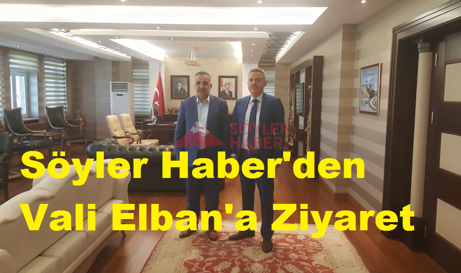 SÖYLER HABER'DEN VALİ ELBANA ZİYARET