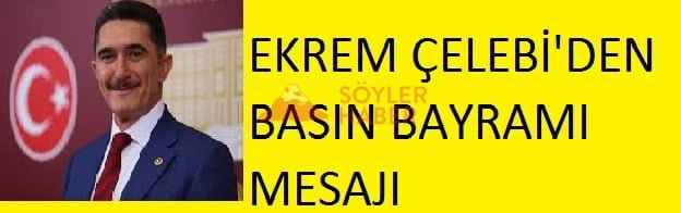 EKREM ÇELEBİ BASIN MENSUPLARININ BASIN BAYRAMINI KUTLADI