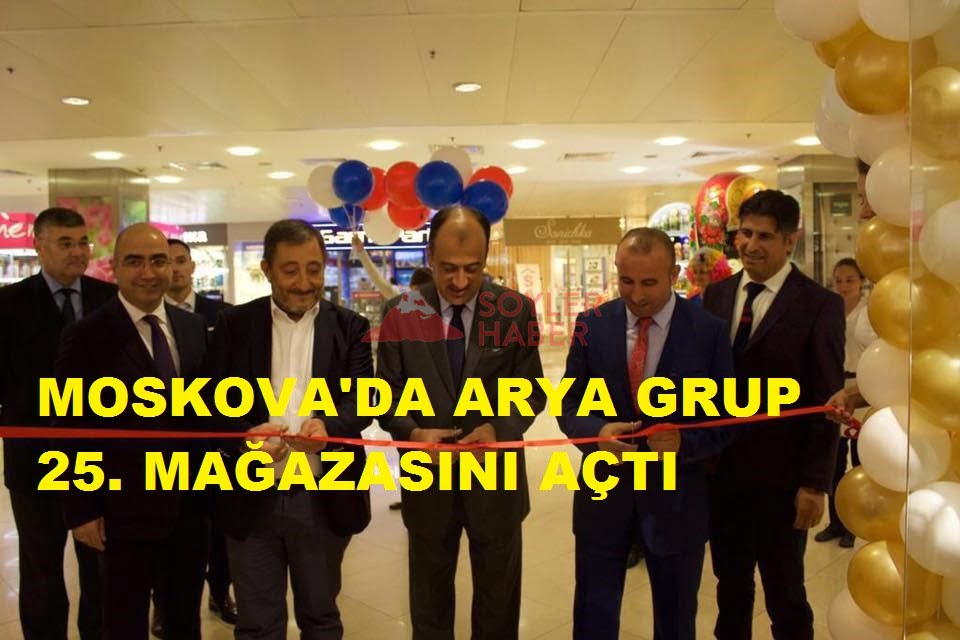 MOSKOVA'DA ARYA GRUP 25. MAĞAZASINI AÇTI