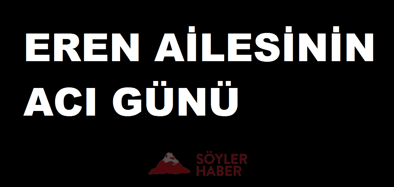 EREN AİLESİNİN ACI GÜNÜ