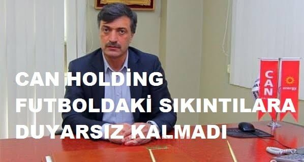 CAN HOLDİNG FUTBOLDAKİ SIKINTILARA DUYARSIZ KALMADI