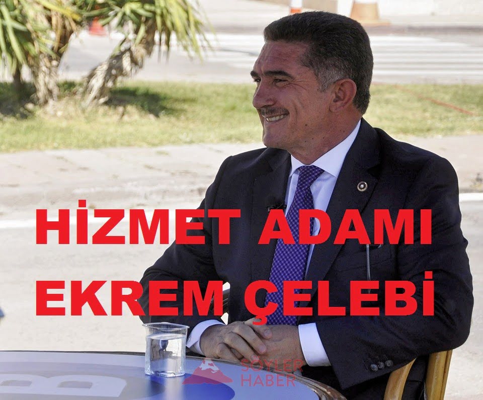 HİZMET ADAMI EKREM ÇELEBİ