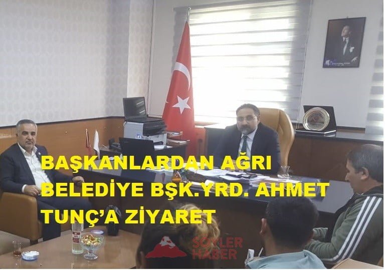 BAŞKANLARDAN AĞRI BELEDİYE BŞK.YRD. AHMET TUNÇ'A ZİYARET