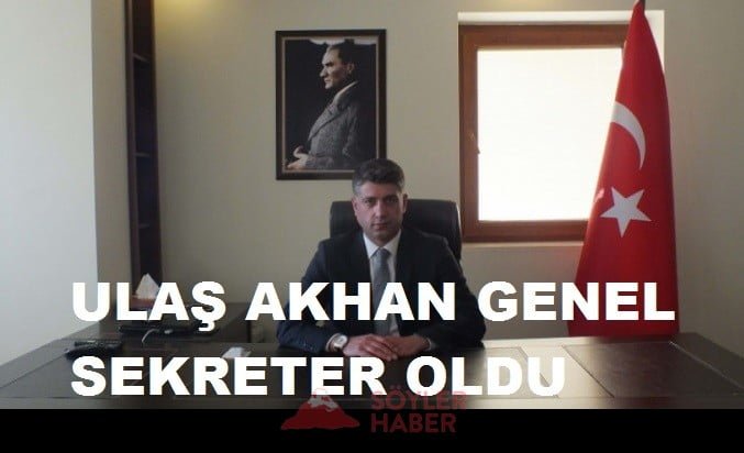 ULAŞ AKHAN GENEL SEKRETER OLDU