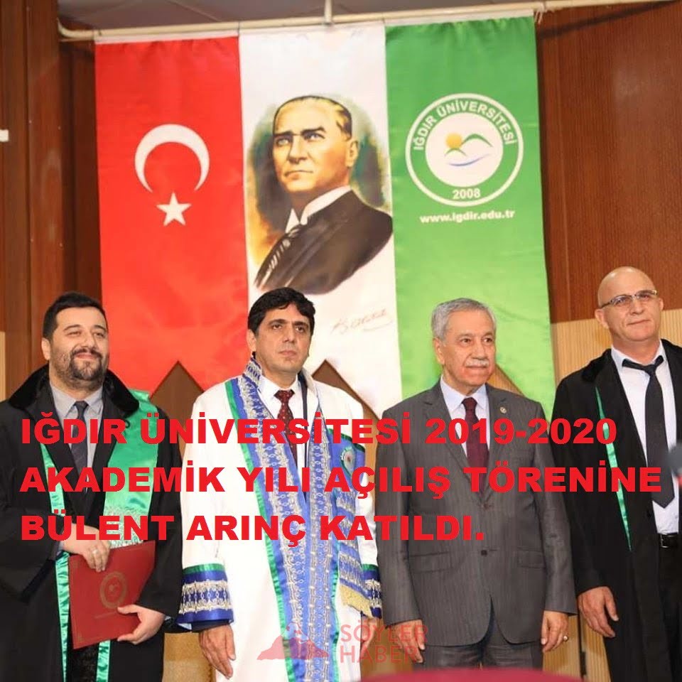 IĞDIR ÜNİVERSİTESİ AKADEMİK AÇILIŞ TÖRENİNE BÜLENT ARINÇ KATILDI.