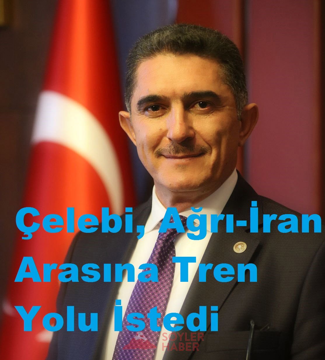 Çelebi, Bakan Turhan'dan Ağrı-İran Arasına Tren Yolu İstedi