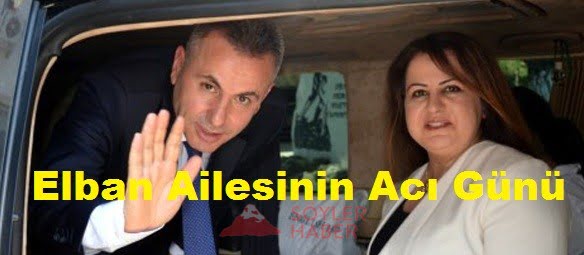 ELBAN AİLESİNİN ACI GÜNLERİ