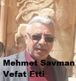DOĞUBAYAZIT'IN RENKLİ SİMALARINDAN MEHMET SAVMAN VEFAT ETTİ
