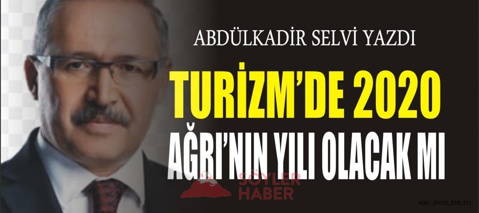 Abdulkadir Selvi Yazdı: Turizmde 2020 Ağrı'nın Yılı Olcakmı?