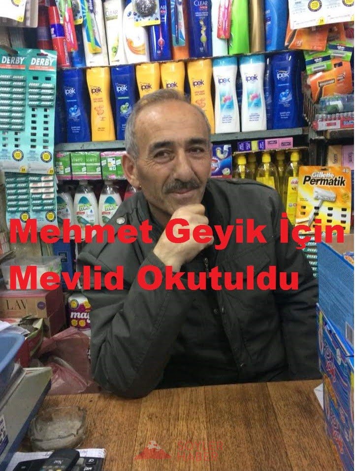 MEHMET GEYİK İÇİN MEVLİD OKUTULDU