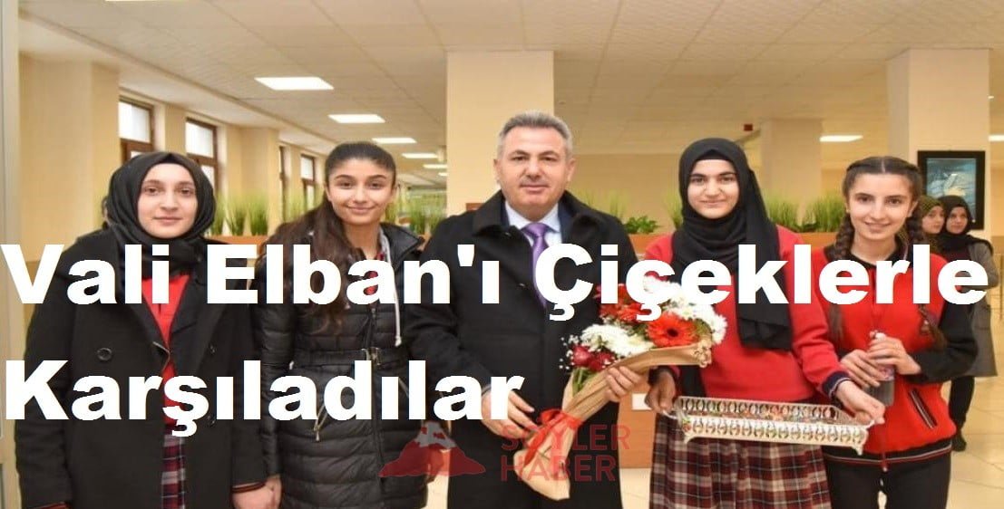 ÖĞRENCİLER VALİ ELBAN'I ÇİÇEKLERLE KARŞILANDILAR