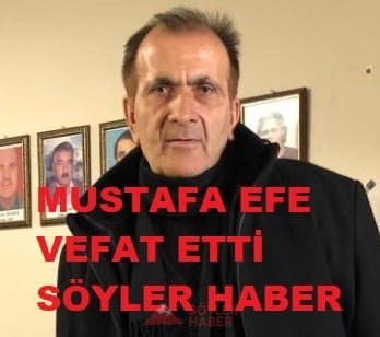MUSTAFA EFE VEFAT ETTİ