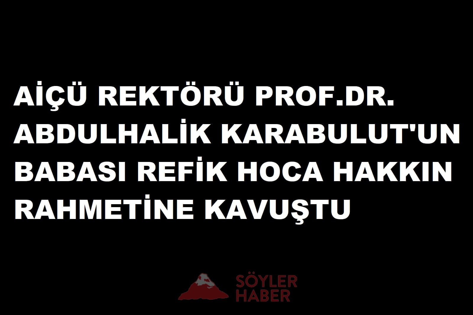 AİÇÜ REKTÖRÜ KARABULUT'UN BABASI REFİK HOCA HAKKIN RAHMETİNE KAVUŞTU