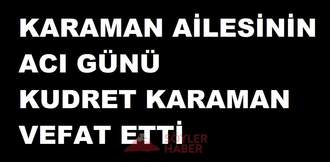 KARAMAN AİLESİNİN ACI GÜNÜ