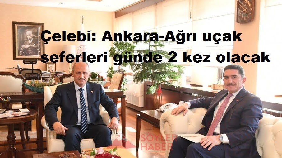 Çelebi: Ankara-Ağrı uçak seferleri günde 2 kez olacak