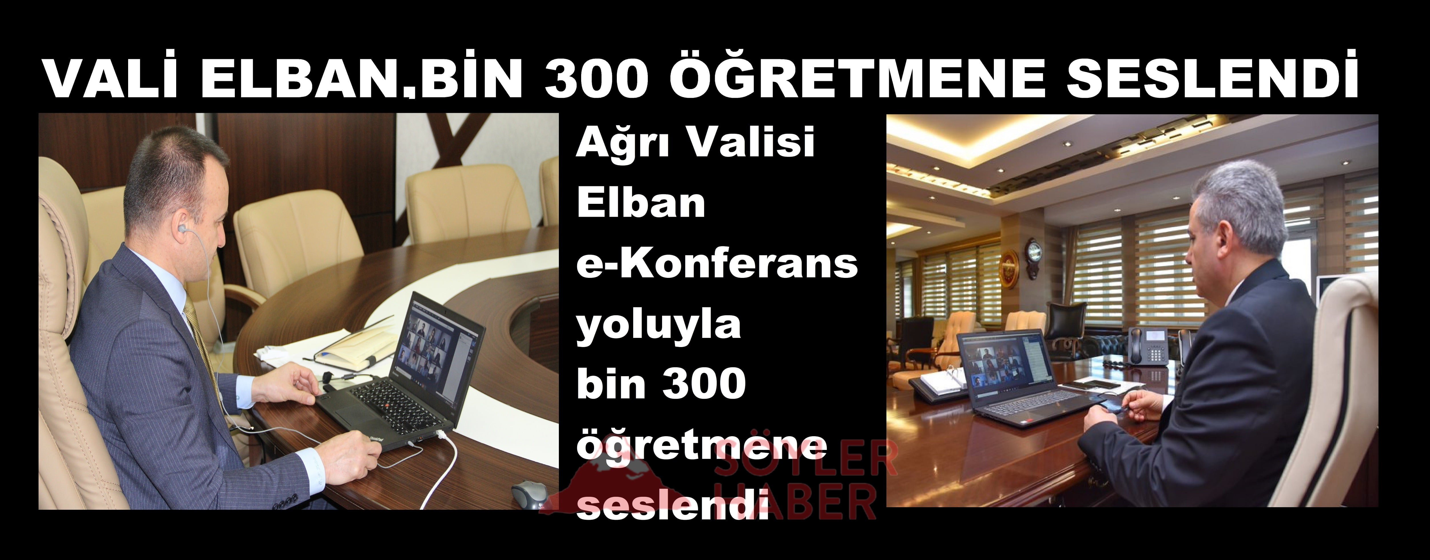 Ağrı Valisi Elban e-Konferans yoluyla bin 300 öğretmene seslendi