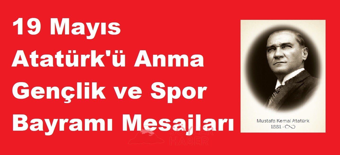 19 MAYIS ATATÜRK'Ü ANMA GENÇLİK VE SPOR BAYRAMI MESAJLARI