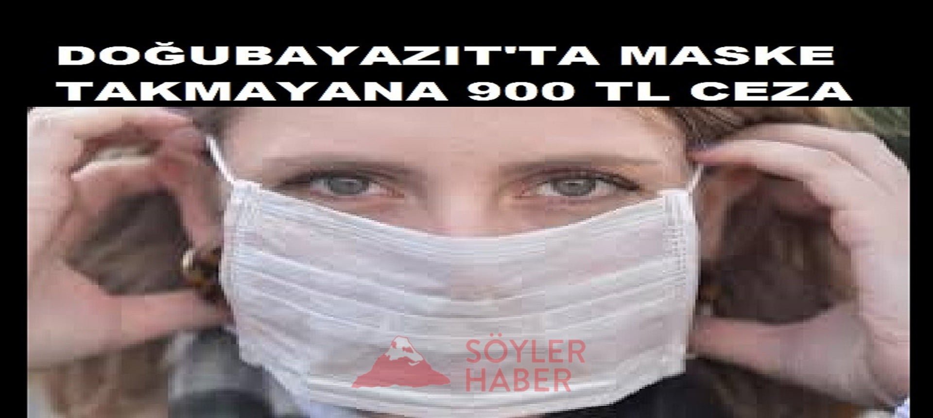 DOĞUBAYAZIT İLÇESİNDE MASKE TAKMA ZORUNLUĞU GETİRİLDİ.