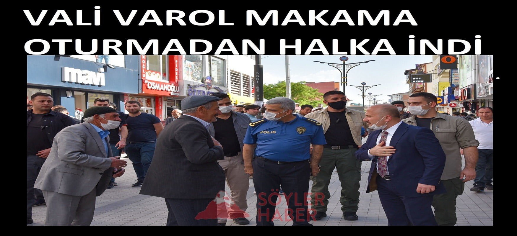 AĞRI VALİSİ DR. OSMAN VAROL MAKAMA OTURMADAN HALKA İNDİ