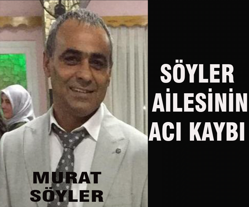 SÖYLER AİLESİNİN ACI GÜNÜ