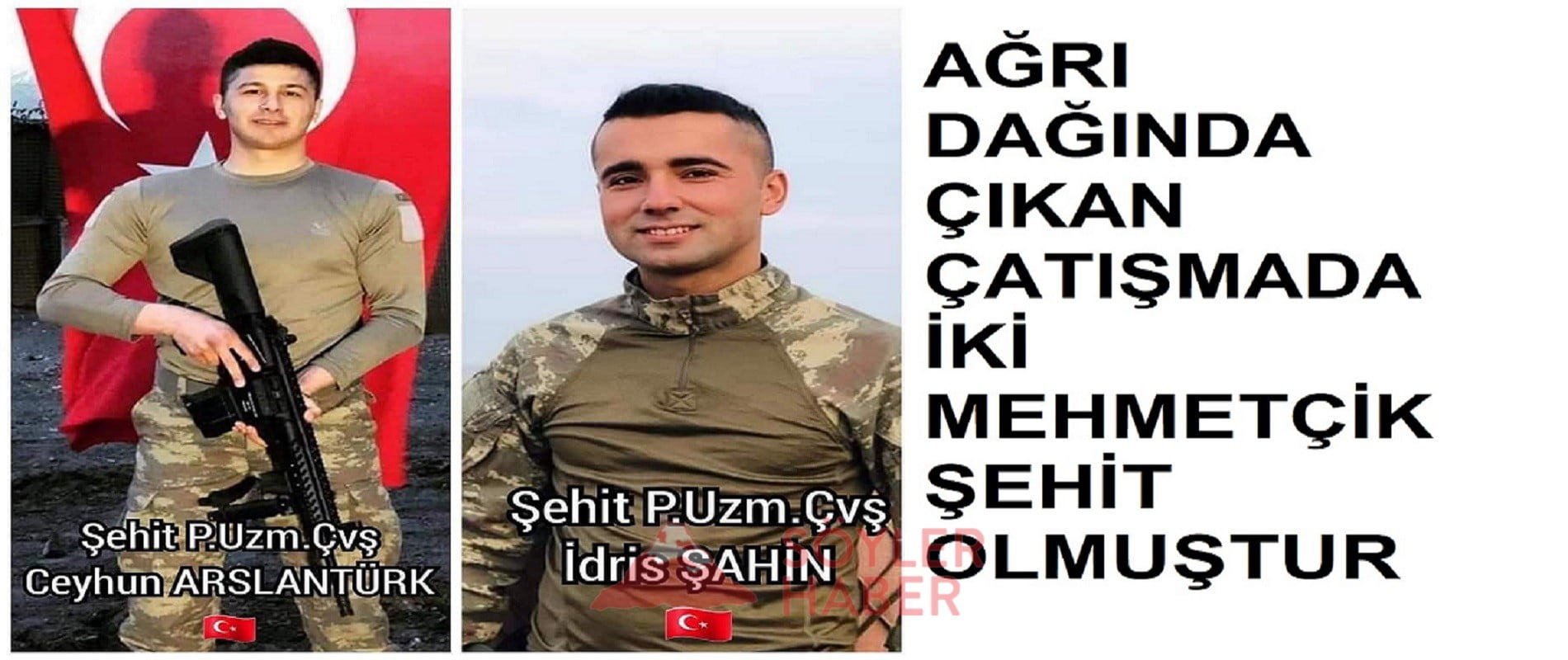 AĞRI DAĞINDA ÇIKAN ÇATIŞMADA İKİ MEHMETÇİK ŞEHİT OLMUŞTUR.