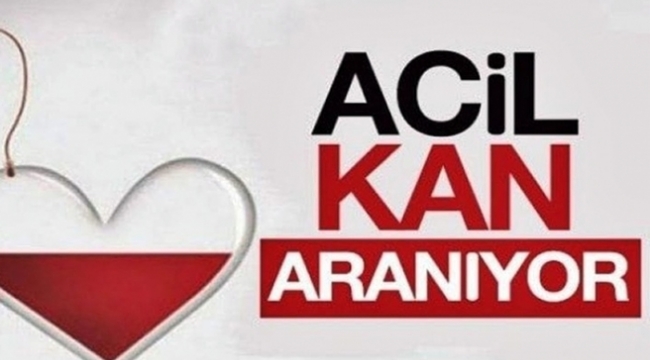 ACİL KANA İHTİYAÇ VARDIR