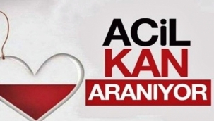 ACİL KANA İHTİYAÇ VARDIR