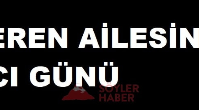 ZEREN AİLESİNİN ACI GÜNÜ