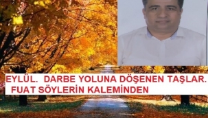EYLÜL.  DARBE YOLUNA DÖŞENEN TAŞLAR.  FUAT SÖYLERİN KALEMİNDEN