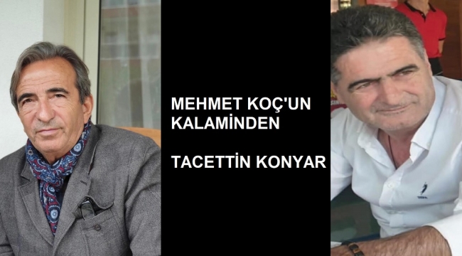 TACETTİN KONYAR'IN ARDINDAN