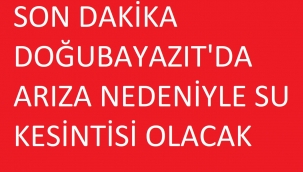 DOĞUBAYAZIT'DA ARIZA NEDENİYLE SU KESİNTİSİ