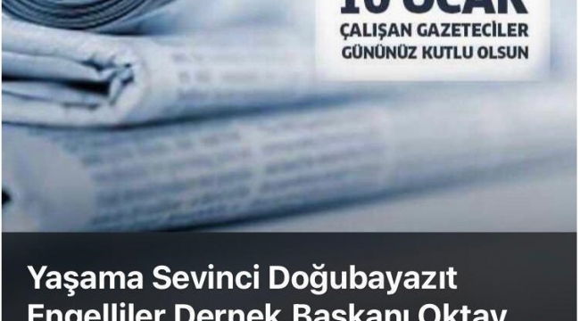 YAŞAMA SEVİNCİ ENGELLİLER DERNEK BŞK. OKTAY TOPÇİ'NİN GAZETECİLER GÜNÜ MESAJI