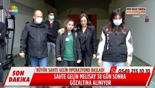 SAHTE GELİNLER TUTUKLANDI