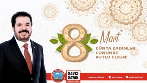 AĞRI BELEDİYE BAŞKANI SAVCI SAYAN'IN 8 MART DÜNYA KADINLAR GÜNÜ MESAJI