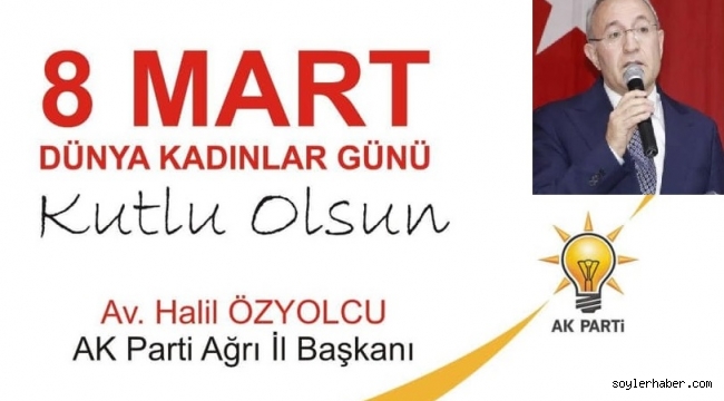  AK PARTİ AĞRI İL BŞK. AV. HALİL ÖZYOLCU'NUN 8 MART DÜNYA KADILAR GÜNÜ DOLAYISIYLA  BASINA VE KAMUOYUNA YAPTIĞI AÇIKLAMA