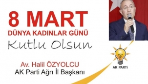 AK PARTİ AĞRI İL BŞK. AV. HALİL ÖZYOLCU'NUN 8 MART DÜNYA KADILAR GÜNÜ DOLAYISIYLA  BASINA VE KAMUOYUNA YAPTIĞI AÇIKLAMA