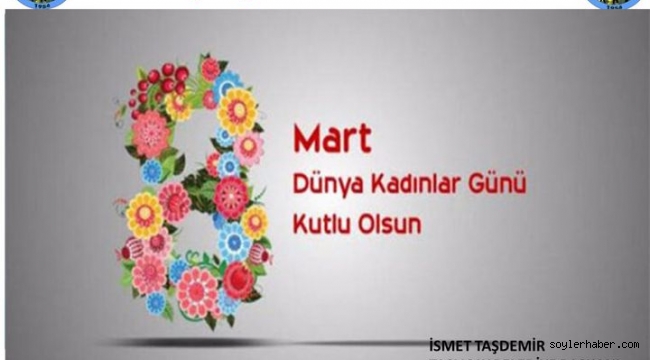 TAŞLIÇAY BELEDİYE BAŞKANI İSMET TAŞDEMİR'İN 8 MART DÜNYA KADINLAR GÜNÜ MESAJI