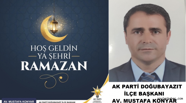 AK PARTİ DOĞUBAYAZIT İLÇE BŞK.AV. MUSTAFA KONYAR RAZAMAN AYI MÜNASEBETİYLE BİR MESAJ YAYIMLADI