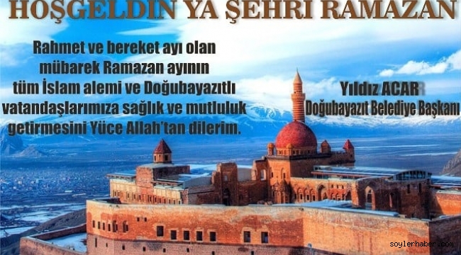 DOĞUBAYAZIT BELEDİYE BAŞKANI YILDIZ ACAR'IN  ​​​​​​​RAMAZAN AYI MESAJI