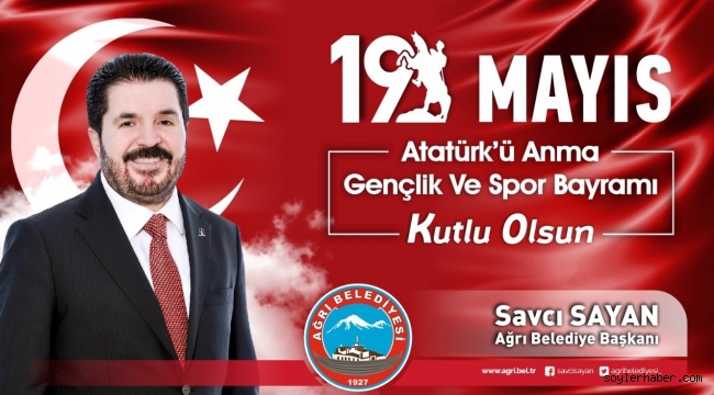 ​​​​​​​Ağrı Belediye Başkanı Savcı Sayan'ın, 19 Mayıs Atatürk'ü Anma, Gençlik ve Spor Bayramını kutlama mesajı.
