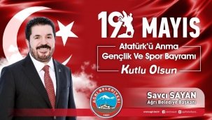 Ağrı Belediye Başkanı Savcı Sayan'ın, 19 Mayıs Atatürk'ü Anma, Gençlik ve Spor Bayramını kutlama mesajı.