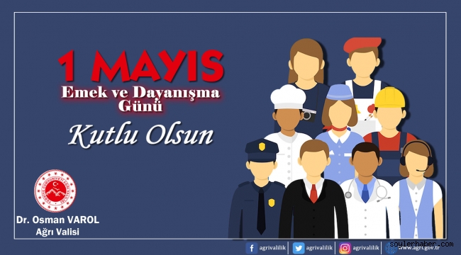 Ağrı Valisi Dr. Osman Varol, 1 Mayıs Emek ve Dayanışma Günü dolayısı ile bir mesaj yayımladı.