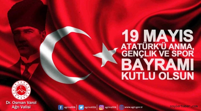  Ağrı Valisi Dr. Osman Varol, 19 Mayıs Atatürk'ü Anma Gençlik ve Spor Bayramı dolayısıyla bir mesaj yayımladı.