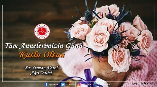  AĞRI VALİSİ DR. OSMAN VAROL, ANNELER GÜNÜ DOLAYISI İLE BİR MESAJ YAYIMLADI.