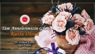 AĞRI VALİSİ DR. OSMAN VAROL, ANNELER GÜNÜ DOLAYISI İLE BİR MESAJ YAYIMLADI.