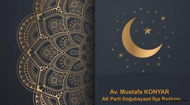 AK PARTİ DOĞUBAYAZIT İLÇE BAŞKANI AV. MUSTAFA KONYAR BAYRAM DOLAYISIYLA BİR MESAJ YAYIMLADI